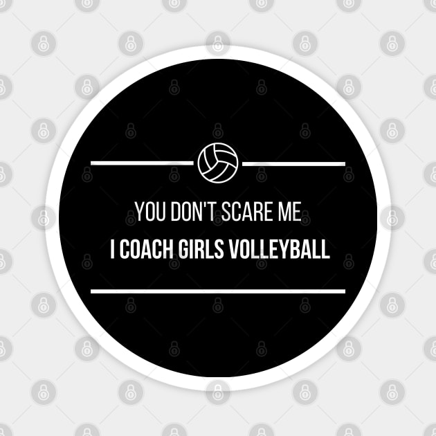 You Don't Scare Me I Coach Girls Volleyball Magnet by befine01